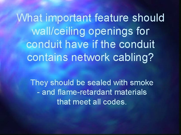 What important feature should wall/ceiling openings for conduit have if the conduit contains network