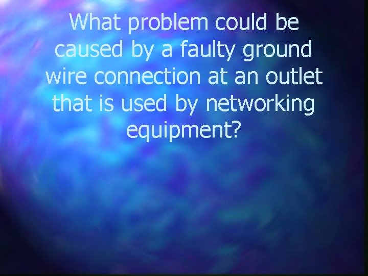 What problem could be caused by a faulty ground wire connection at an outlet