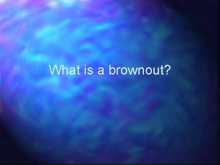 What is a brownout? 