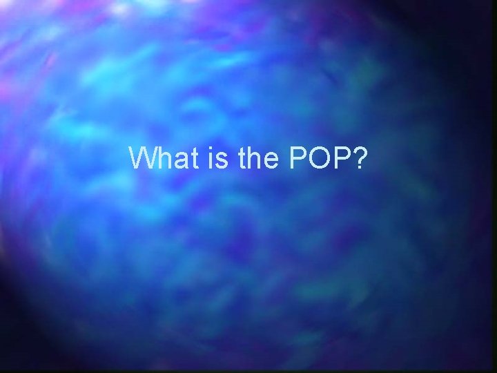 What is the POP? 