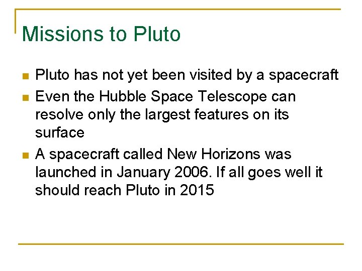 Missions to Pluto n n n Pluto has not yet been visited by a