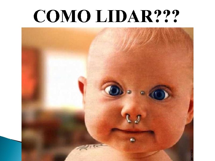 COMO LIDAR? ? ? 