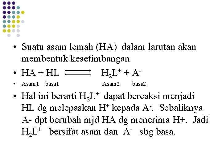  • Suatu asam lemah (HA) dalam larutan akan membentuk kesetimbangan • HA +