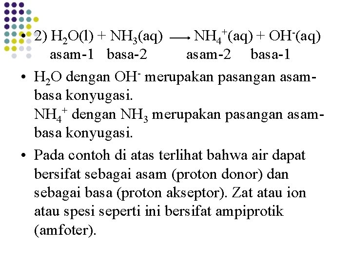 • 2) H 2 O(l) + NH 3(aq) NH 4+(aq) + OH-(aq) asam-1 • 2) H 2 O(l) + NH 3(aq) NH 4+(aq) + OH-(aq) asam-1
