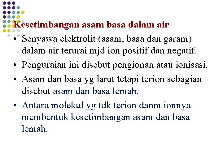 Kesetimbangan asam basa dalam air • Senyawa elektrolit (asam, basa dan garam) dalam air