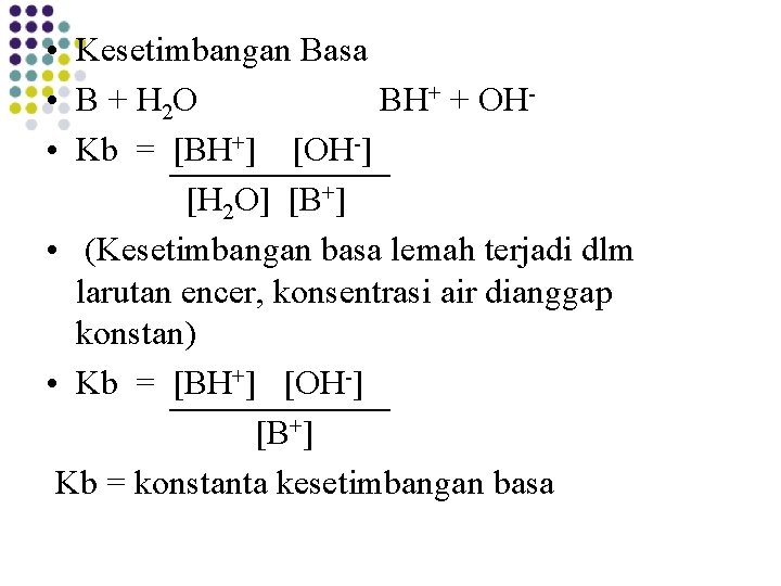• Kesetimbangan Basa • B + H 2 O BH+ + OH • • Kesetimbangan Basa • B + H 2 O BH+ + OH •