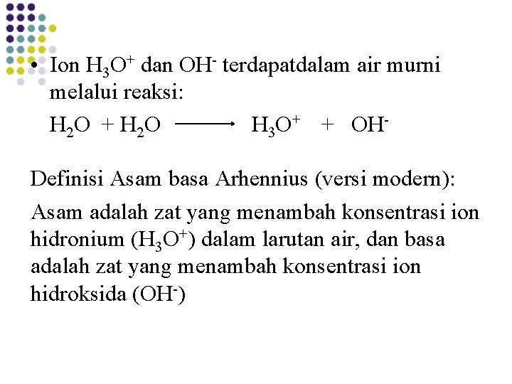 • Ion H 3 O+ dan OH- terdapatdalam air murni melalui reaksi: H • Ion H 3 O+ dan OH- terdapatdalam air murni melalui reaksi: H