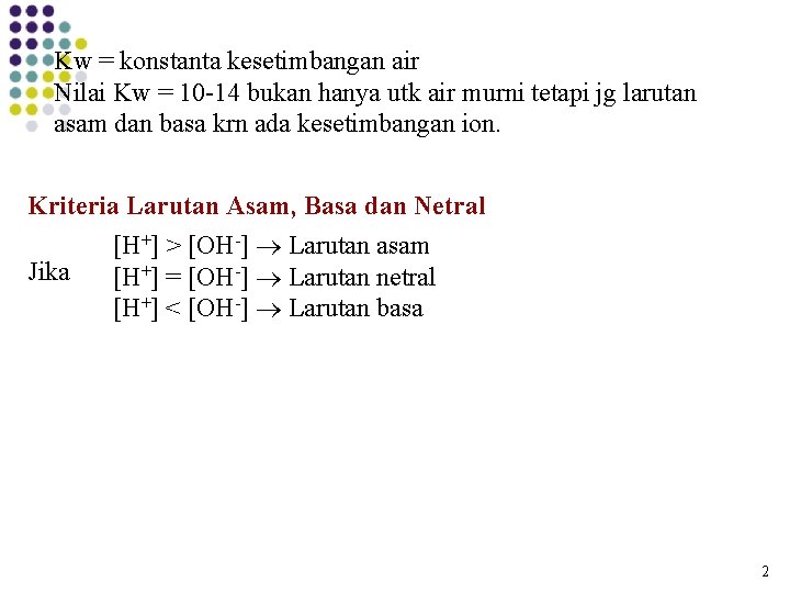 Kw = konstanta kesetimbangan air Nilai Kw = 10 -14 bukan hanya utk air Kw = konstanta kesetimbangan air Nilai Kw = 10 -14 bukan hanya utk air