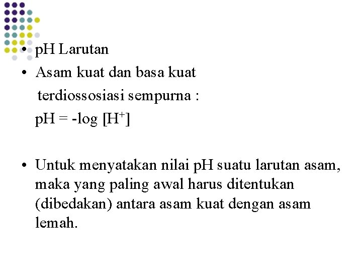 • p. H Larutan • Asam kuat dan basa kuat terdiossosiasi sempurna : • p. H Larutan • Asam kuat dan basa kuat terdiossosiasi sempurna :