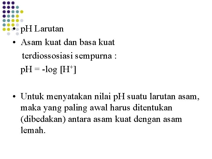  • p. H Larutan • Asam kuat dan basa kuat terdiossosiasi sempurna :