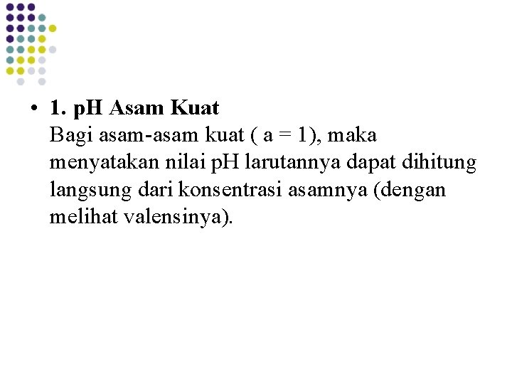 • 1. p. H Asam Kuat Bagi asam-asam kuat ( a = 1), • 1. p. H Asam Kuat Bagi asam-asam kuat ( a = 1),