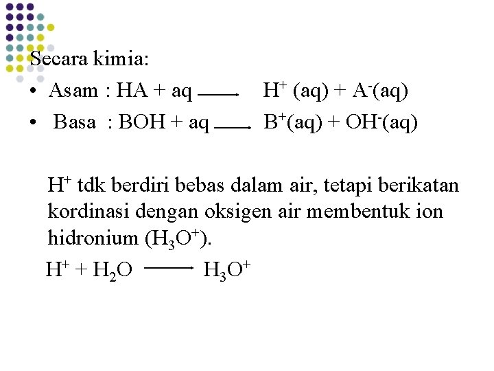 Secara kimia: • Asam : HA + aq • Basa : BOH + aq Secara kimia: • Asam : HA + aq • Basa : BOH + aq