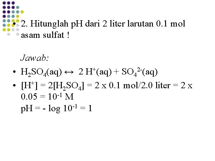 • 2. Hitunglah p. H dari 2 liter larutan 0. 1 mol asam • 2. Hitunglah p. H dari 2 liter larutan 0. 1 mol asam