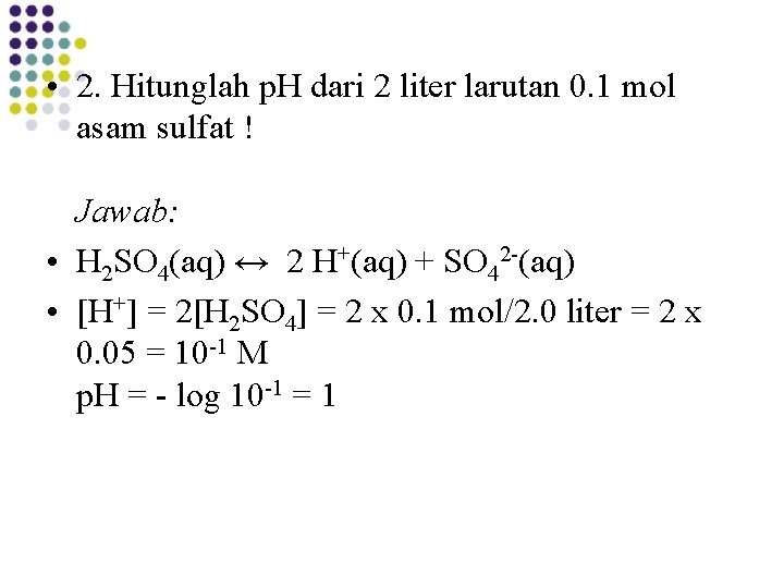  • 2. Hitunglah p. H dari 2 liter larutan 0. 1 mol asam