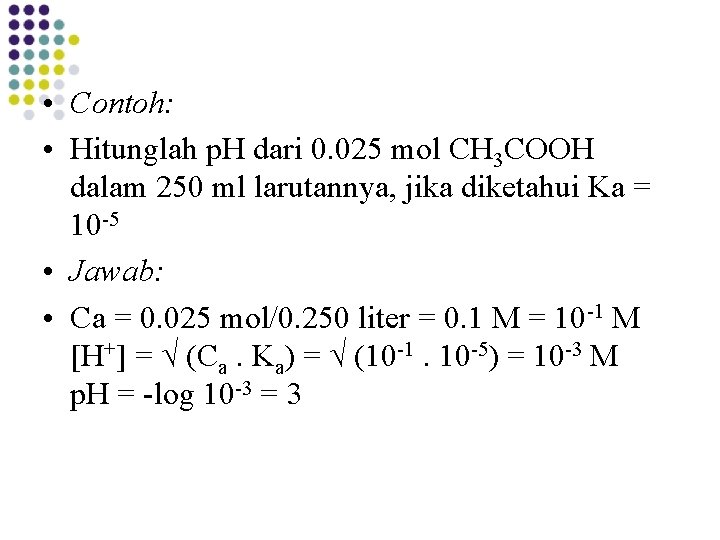  • Contoh: • Hitunglah p. H dari 0. 025 mol CH 3 COOH