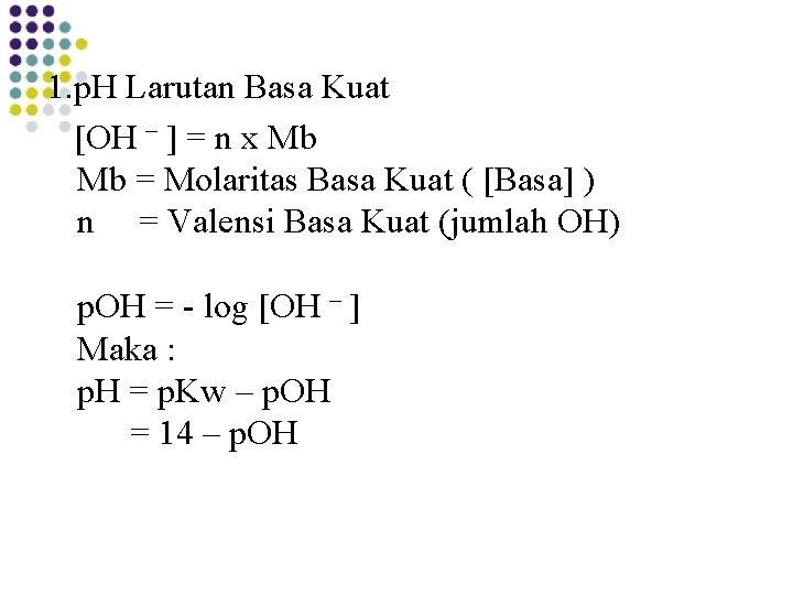 1. p. H Larutan Basa Kuat [OH – ] = n x Mb Mb