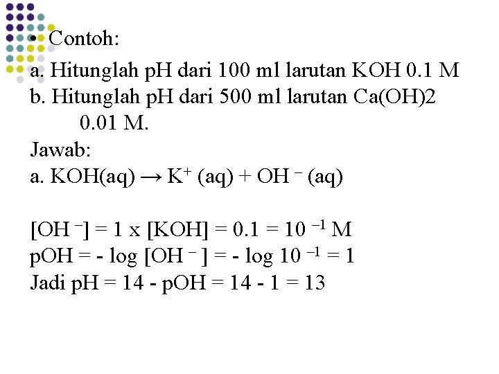  • Contoh: a. Hitunglah p. H dari 100 ml larutan KOH 0. 1