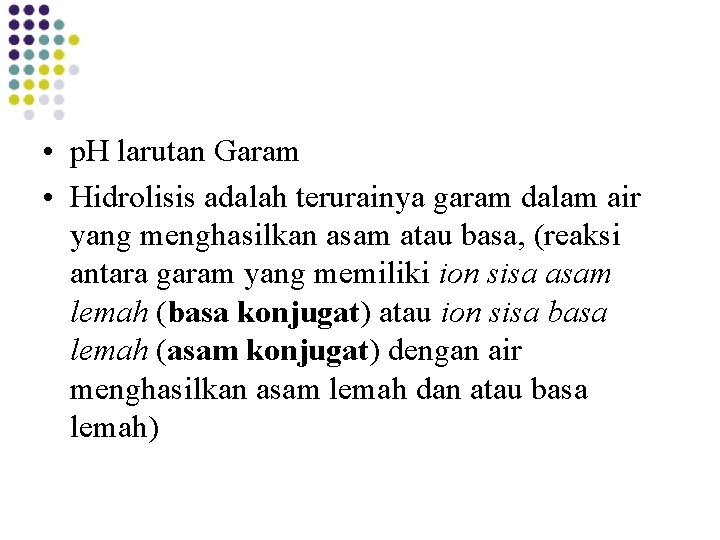 • p. H larutan Garam • Hidrolisis adalah terurainya garam dalam air yang • p. H larutan Garam • Hidrolisis adalah terurainya garam dalam air yang