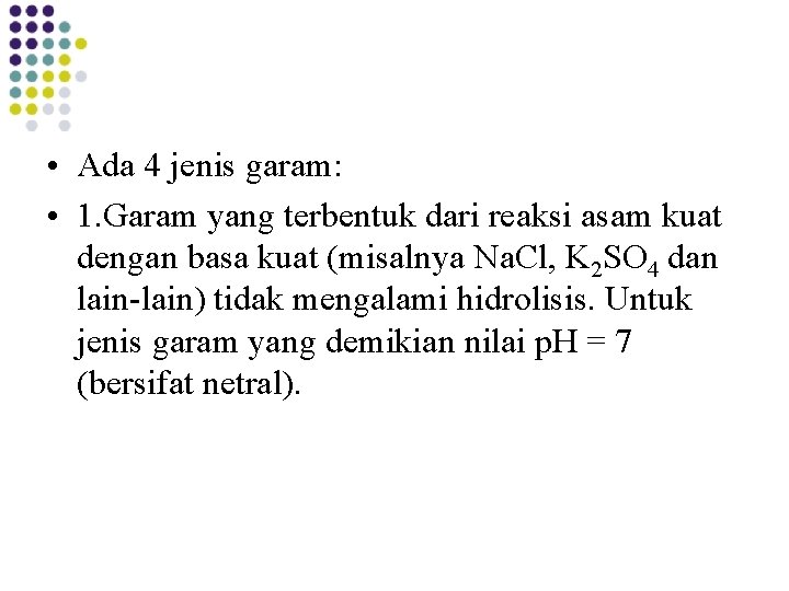 • Ada 4 jenis garam: • 1. Garam yang terbentuk dari reaksi asam • Ada 4 jenis garam: • 1. Garam yang terbentuk dari reaksi asam