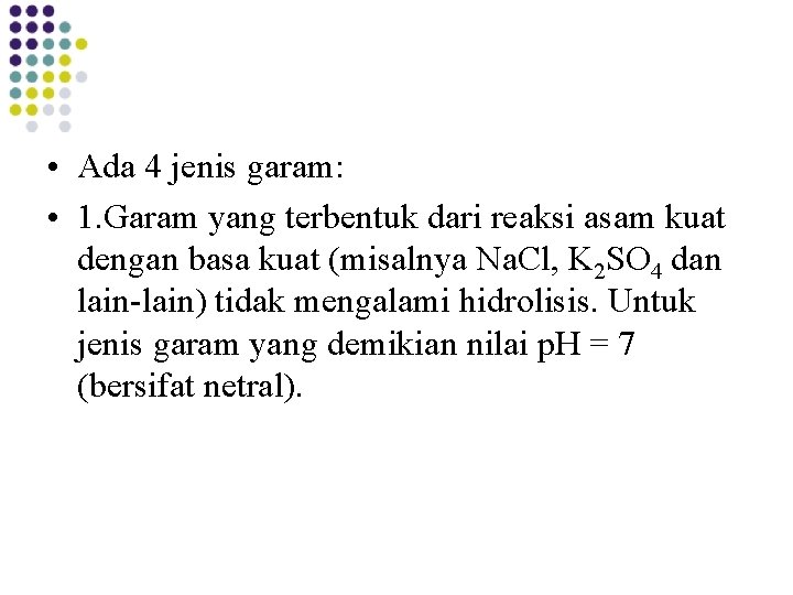  • Ada 4 jenis garam: • 1. Garam yang terbentuk dari reaksi asam