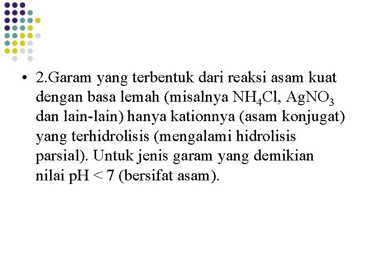 • 2. Garam yang terbentuk dari reaksi asam kuat dengan basa lemah (misalnya • 2. Garam yang terbentuk dari reaksi asam kuat dengan basa lemah (misalnya