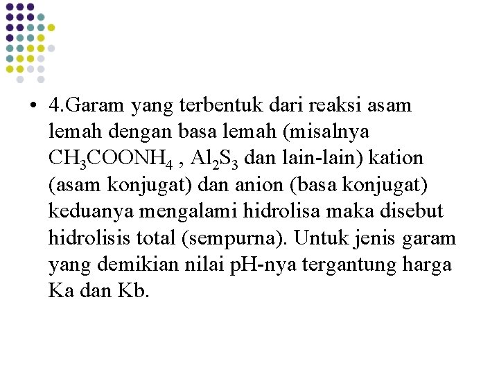  • 4. Garam yang terbentuk dari reaksi asam lemah dengan basa lemah (misalnya