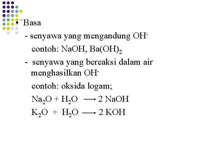 • Basa - senyawa yang mengandung OHcontoh: Na. OH, Ba(OH)2 - senyawa yang • Basa - senyawa yang mengandung OHcontoh: Na. OH, Ba(OH)2 - senyawa yang