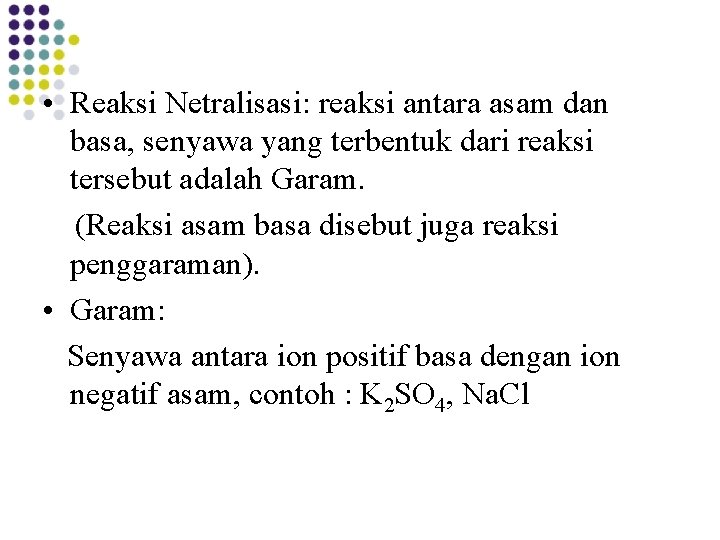  • Reaksi Netralisasi: reaksi antara asam dan basa, senyawa yang terbentuk dari reaksi