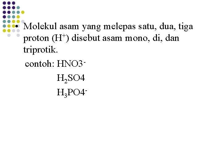 • Molekul asam yang melepas satu, dua, tiga proton (H+) disebut asam mono, • Molekul asam yang melepas satu, dua, tiga proton (H+) disebut asam mono,