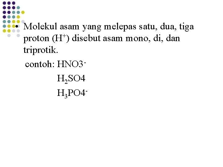  • Molekul asam yang melepas satu, dua, tiga proton (H+) disebut asam mono,