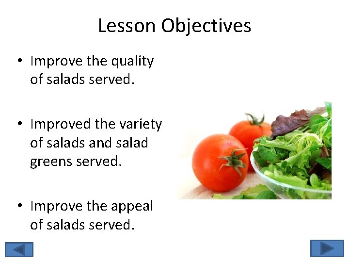 Lesson Objectives • Improve the quality of salads served. • Improved the variety of