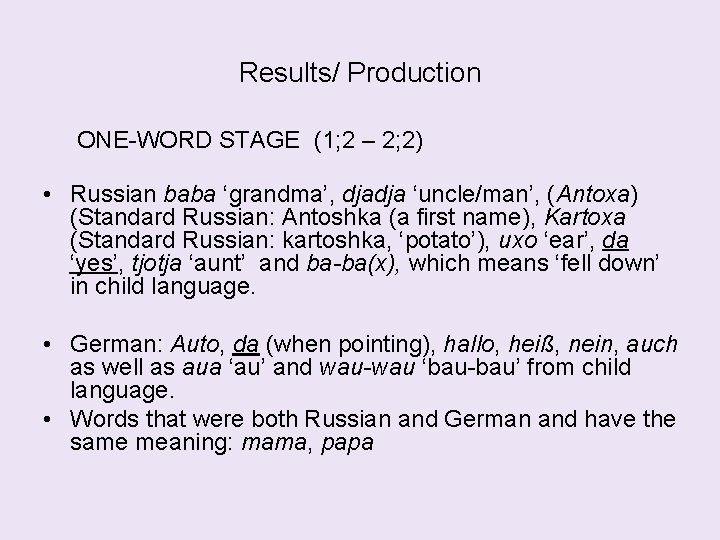 Results/ Production ONE-WORD STAGE (1; 2 – 2; 2) • Russian baba ‘grandma’, djadja