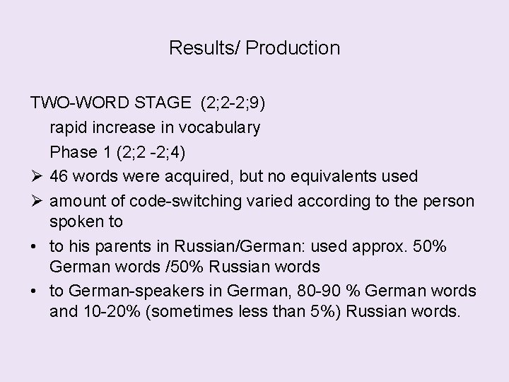 Results/ Production TWO-WORD STAGE (2; 2 -2; 9) rapid increase in vocabulary Phase 1