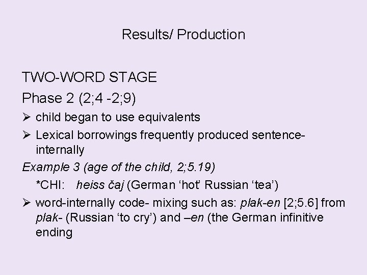 Results/ Production TWO-WORD STAGE Phase 2 (2; 4 -2; 9) child began to use