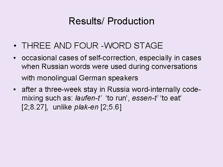 Results/ Production • THREE AND FOUR -WORD STAGE • occasional cases of self-correction, especially