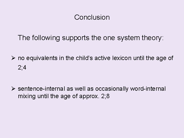 Conclusion The following supports the one system theory: no equivalents in the child’s active