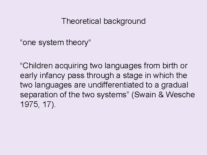 Theoretical background “one system theory“ “Children acquiring two languages from birth or early infancy