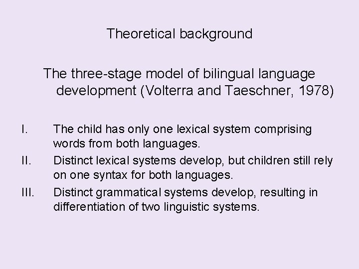 Theoretical background The three-stage model of bilingual language development (Volterra and Taeschner, 1978) I.