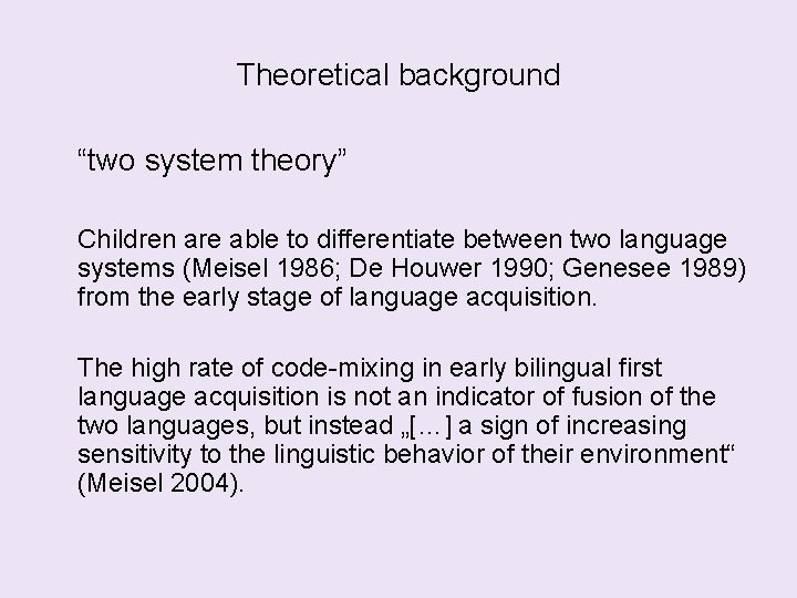 Theoretical background “two system theory” Children are able to differentiate between two language systems