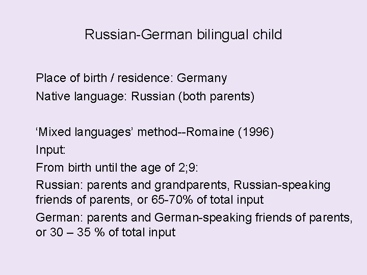 Russian-German bilingual child Place of birth / residence: Germany Native language: Russian (both parents)