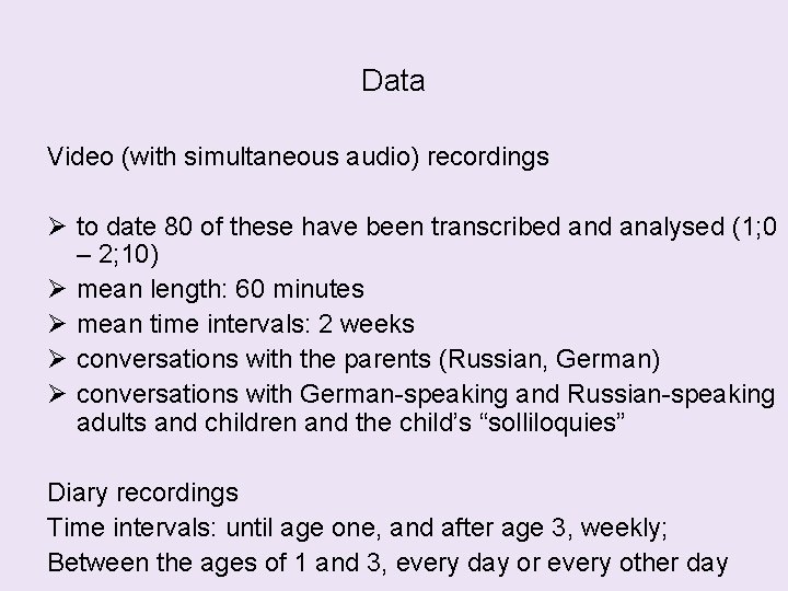 Data Video (with simultaneous audio) recordings to date 80 of these have been transcribed