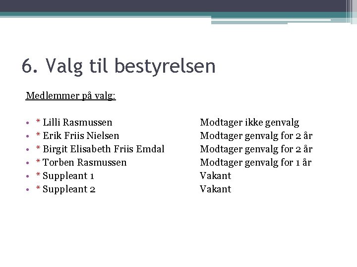 6. Valg til bestyrelsen Medlemmer på valg: • • • * Lilli Rasmussen *