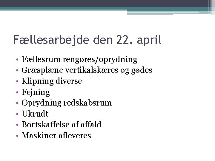 Fællesarbejde den 22. april • • Fællesrum rengøres/oprydning Græsplæne vertikalskæres og gødes Klipning diverse