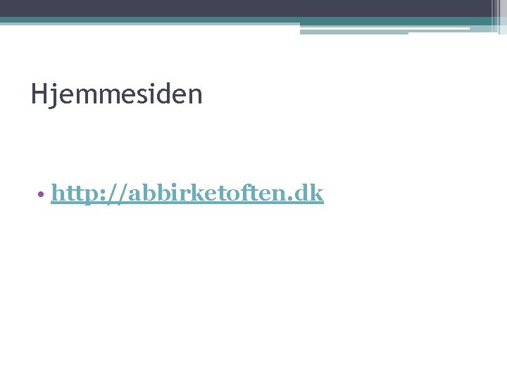 Hjemmesiden • http: //abbirketoften. dk 