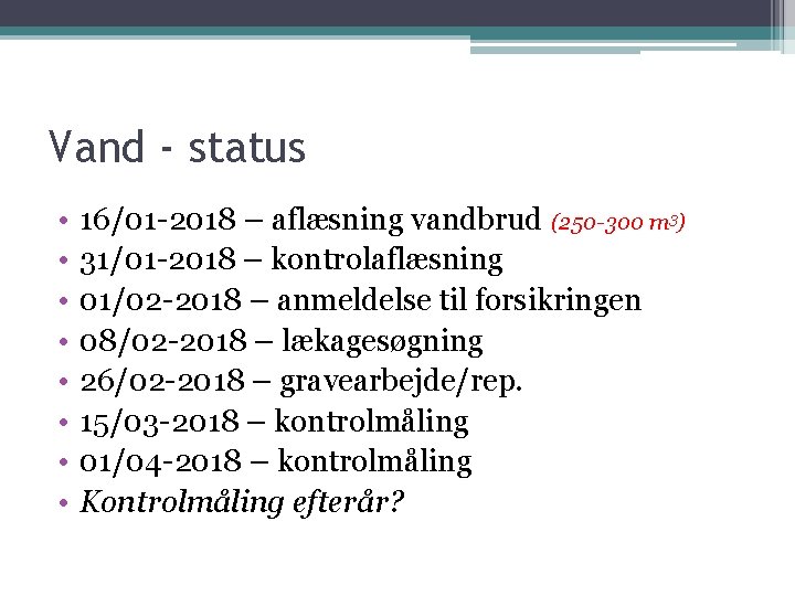 Vand - status • • 16/01 -2018 – aflæsning vandbrud (250 -300 m 3)