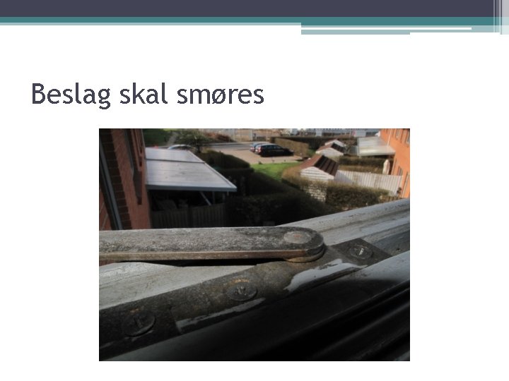 Beslag skal smøres 