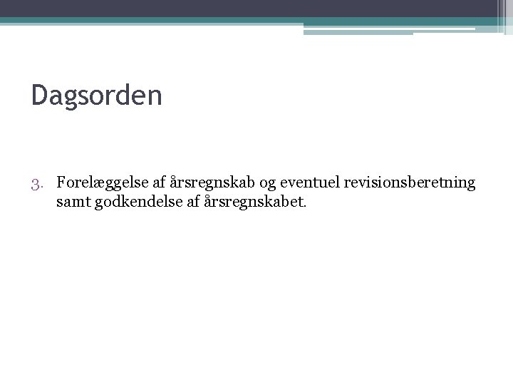 Dagsorden 3. Forelæggelse af årsregnskab og eventuel revisionsberetning samt godkendelse af årsregnskabet. 