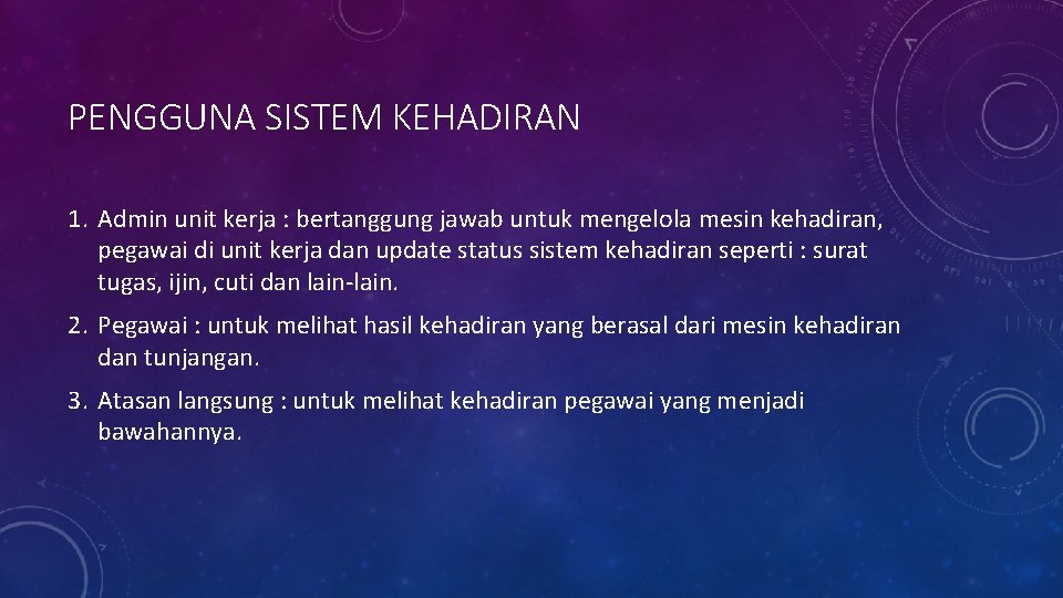 PENGGUNA SISTEM KEHADIRAN 1. Admin unit kerja : bertanggung jawab untuk mengelola mesin kehadiran,