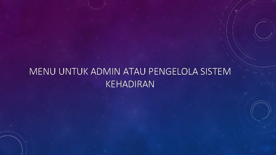 MENU UNTUK ADMIN ATAU PENGELOLA SISTEM KEHADIRAN 