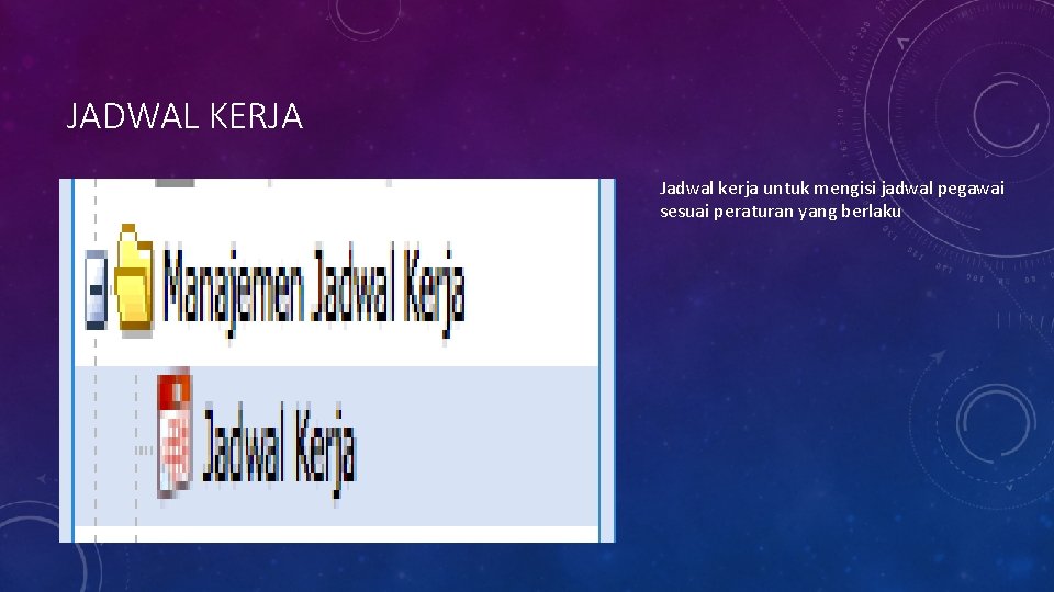 JADWAL KERJA Jadwal kerja untuk mengisi jadwal pegawai sesuai peraturan yang berlaku 